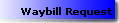 Waybill Request
